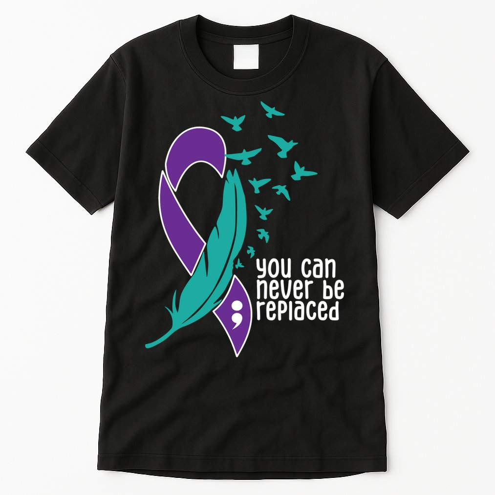 You Can Never Be Replaced Suicide Awareness Tall T-Shirt