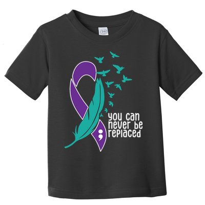 You Can Never Be Replaced Suicide Awareness Toddler T-Shirt