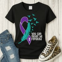 You Can Never Be Replaced Suicide Awareness Womens T-Shirt