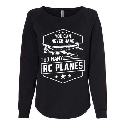 You Can Never Have Too Many Rc Planes Airplane Hobbyist Gift Womens California Wash Sweatshirt