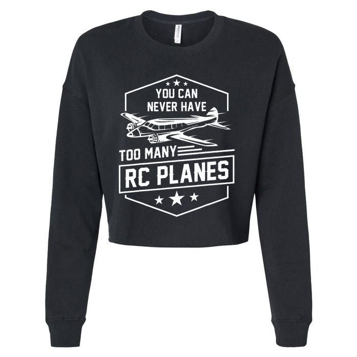 You Can Never Have Too Many Rc Planes Airplane Hobbyist Gift Cropped Pullover Crew