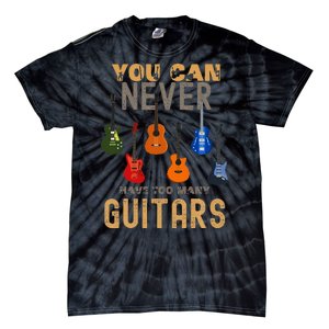 You Can Never Have Too Many Guitars Music Funny Tie-Dye T-Shirt