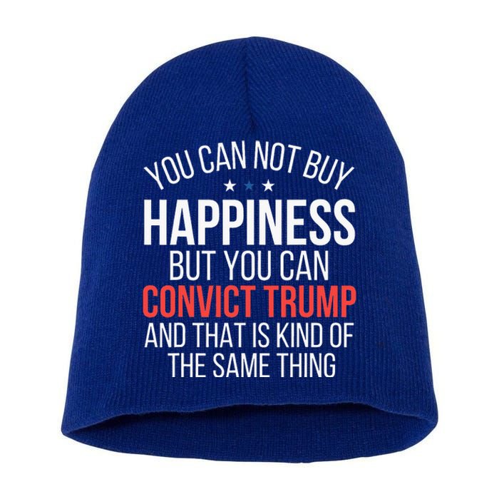 You Can Not Buy Happiness But You Can Convict Trump Short Acrylic Beanie