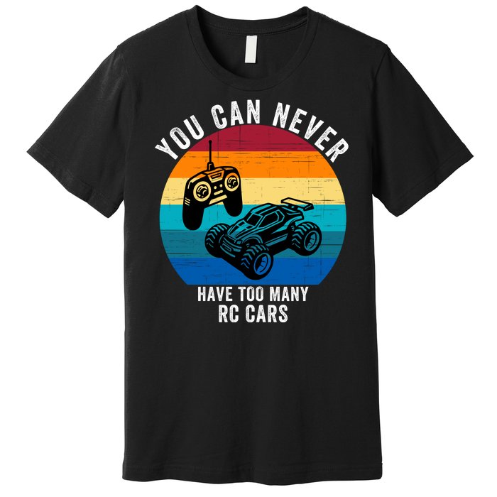 You Can Never Have Too Many Rc Cars Premium T-Shirt