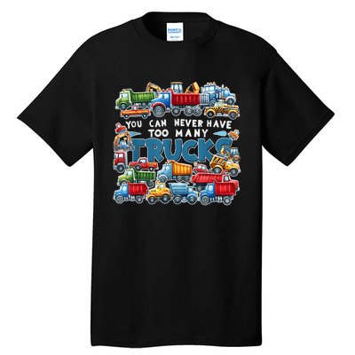 You Can Never Have Too Many Trucks Construction Trucks Boy Tall T-Shirt