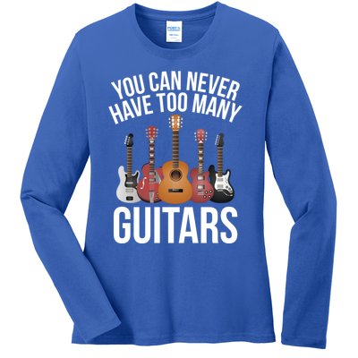 You Can Never Have Too Many Guitars Gift Cool Gift Ladies Long Sleeve Shirt