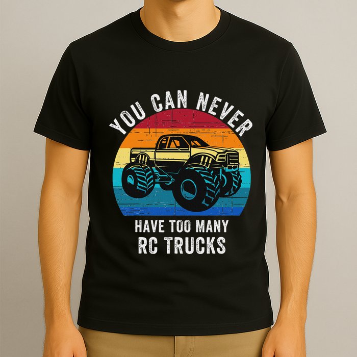 You Can Never Have Too Many Rc Trucks Remote Control Vehicle T-Shirt