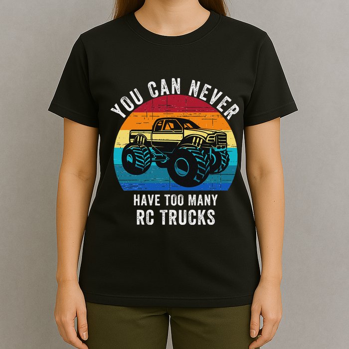 You Can Never Have Too Many Rc Trucks Remote Control Vehicle T-Shirt