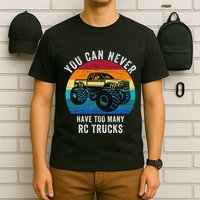 You Can Never Have Too Many Rc Trucks Remote Control Vehicle T-Shirt