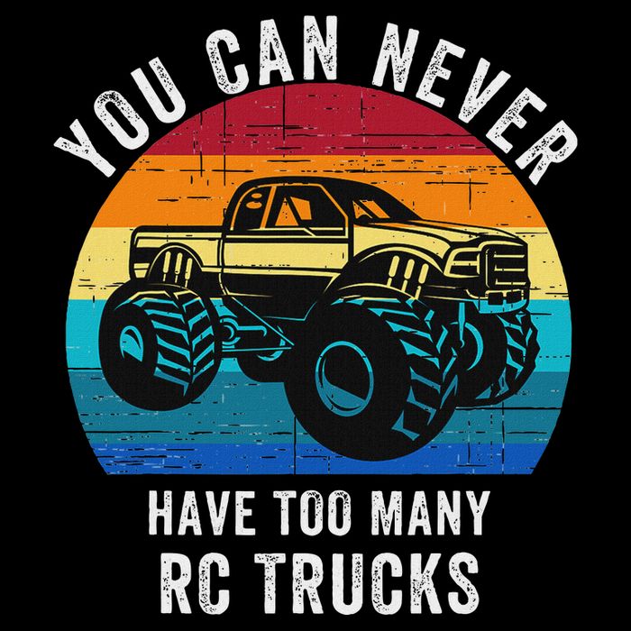 You Can Never Have Too Many Rc Trucks Remote Control Vehicle T-Shirt