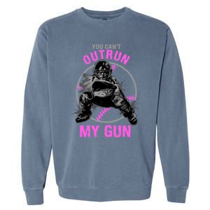 You CanT Outrun My Gun Softball Catcher Gift Garment-Dyed Sweatshirt