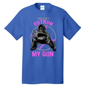 You CanT Outrun My Gun Softball Catcher Gift Tall T-Shirt