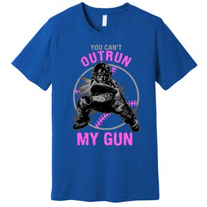 You CanT Outrun My Gun Softball Catcher Gift Premium T-Shirt