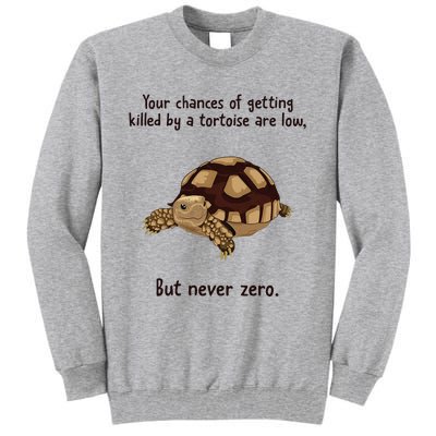 Your Chances Of Getting Killed By A Tortoise Are Low Tall Sweatshirt