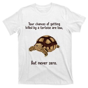 Your Chances Of Getting Killed By A Tortoise Are Low T-Shirt