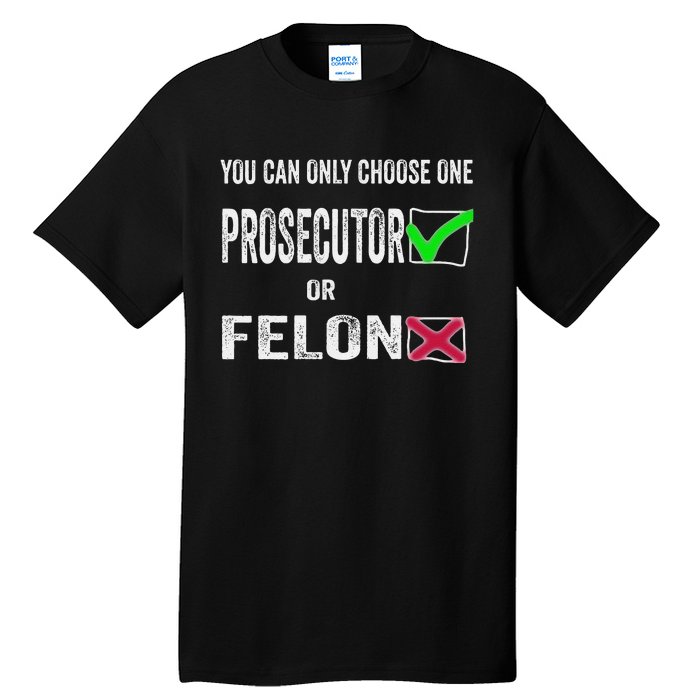 You Can Only Choose One Prosecutor Or Criminal Funny Voting Tall T-Shirt