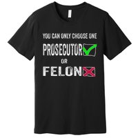 You Can Only Choose One Prosecutor Or Criminal Funny Voting Premium T-Shirt