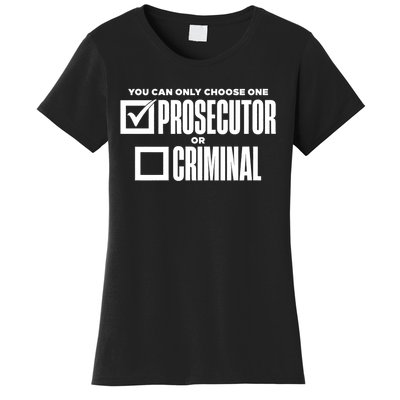 You Can Only Choose One Prosecutor Or Criminal Funny Voting Women's T-Shirt