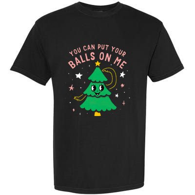 You Can Put Your Balls On Me Christmas Tree Garment-Dyed Heavyweight T-Shirt