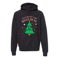 You Can Put Your Balls On Me Christmas Tree Premium Hoodie