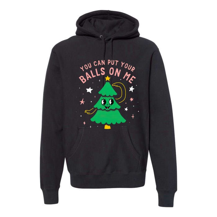 You Can Put Your Balls On Me Christmas Tree Premium Hoodie