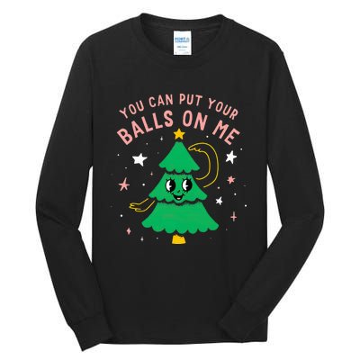 You Can Put Your Balls On Me Christmas Tree Tall Long Sleeve T-Shirt