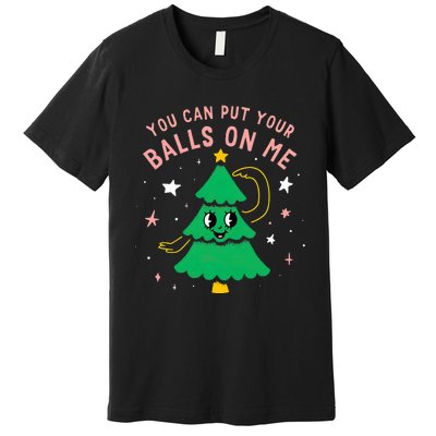 You Can Put Your Balls On Me Christmas Tree Premium T-Shirt