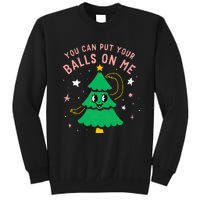 You Can Put Your Balls On Me Christmas Tree Tall Sweatshirt