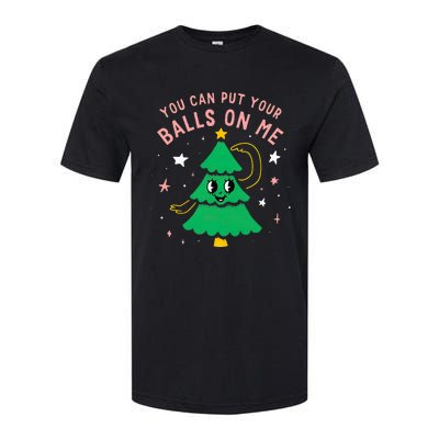 You Can Put Your Balls On Me Christmas Tree Softstyle CVC T-Shirt