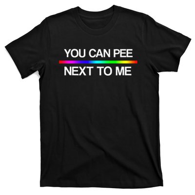 You Can Pee Next To Me Tran Rights Rainbow T-Shirt