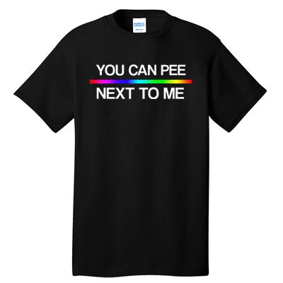 You Can Pee Next To Me Tran Rights Rainbow Tall T-Shirt