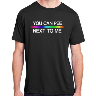 You Can Pee Next To Me Tran Rights Rainbow Adult ChromaSoft Performance T-Shirt