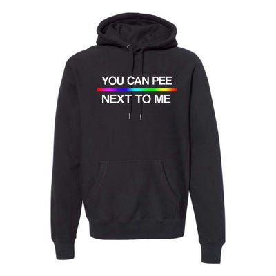 You Can Pee Next To Me Tran Rights Rainbow Premium Hoodie