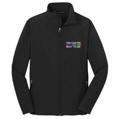 You Can Pee Next To Me Tran Rights Rainbow Core Soft Shell Jacket