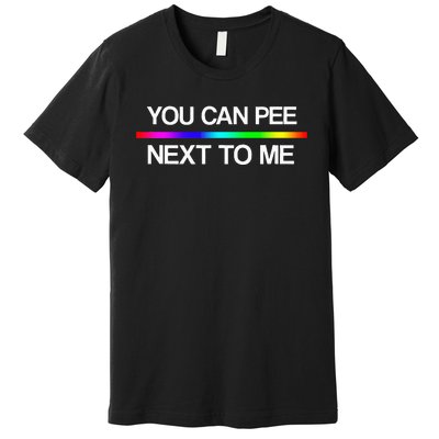 You Can Pee Next To Me Tran Rights Rainbow Premium T-Shirt