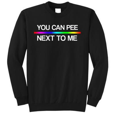 You Can Pee Next To Me Tran Rights Rainbow Tall Sweatshirt