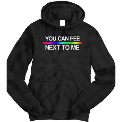 You Can Pee Next To Me Tran Rights Rainbow Tie Dye Hoodie