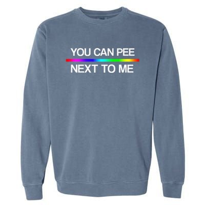 You Can Pee Next To Me Tran Rights Rainbow Garment-Dyed Sweatshirt