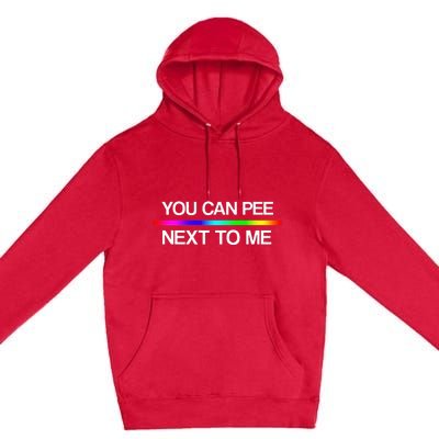 You Can Pee Next To Me Tran Rights Rainbow Premium Pullover Hoodie