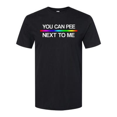 You Can Pee Next To Me Tran Rights Rainbow Softstyle CVC T-Shirt