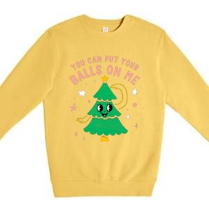 You Can Put Your Balls On Me Christmas Tree Premium Crewneck Sweatshirt