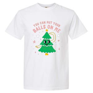 You Can Put Your Balls On Me Christmas Tree Garment-Dyed Heavyweight T-Shirt