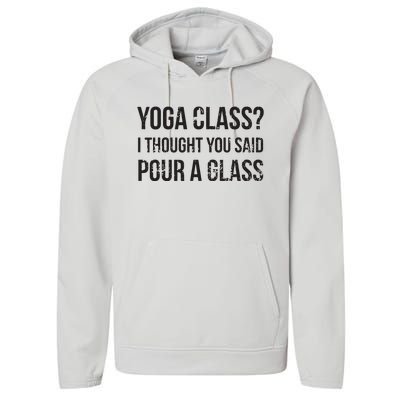 Yoga Class Pour A Glass Funny Wine Yoga Sayings Performance Fleece Hoodie