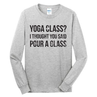 Yoga Class Pour A Glass Funny Wine Yoga Sayings Tall Long Sleeve T-Shirt