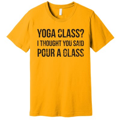 Yoga Class Pour A Glass Funny Wine Yoga Sayings Premium T-Shirt