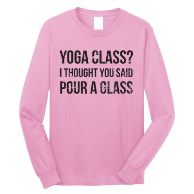 Yoga Class Pour A Glass Funny Wine Yoga Sayings Long Sleeve Shirt