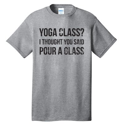 Yoga Class Pour A Glass Funny Wine Yoga Sayings Tall T-Shirt