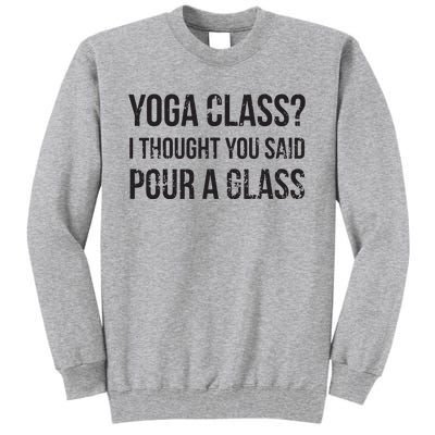 Yoga Class Pour A Glass Funny Wine Yoga Sayings Tall Sweatshirt