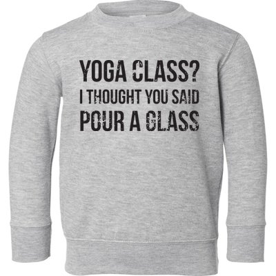 Yoga Class Pour A Glass Funny Wine Yoga Sayings Toddler Sweatshirt