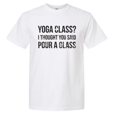 Yoga Class Pour A Glass Funny Wine Yoga Sayings Garment-Dyed Heavyweight T-Shirt